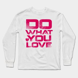 Do What You Love Long Sleeve T-Shirt